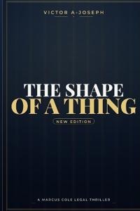 THE SHAPE OF A THING - A Marcus Cole Novel