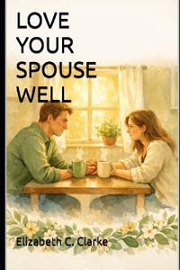 Love Your Spouse Well