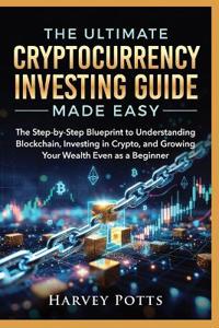 The Ultimate Cryptocurrency Investing Guide Made Easy