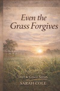 Even the Grass Forgives