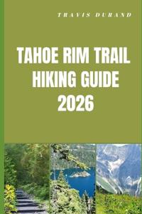 Tahoe Rim Trail Hiking Guide 2026