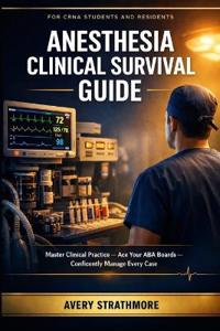 Anesthesia Clinical Survival Guide for CRNA Students and Residents