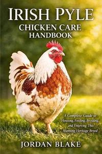 Irish Pyle Chicken Care Handbook