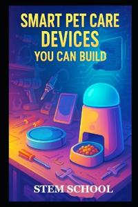 Smart Pet Care Devices You Can Build