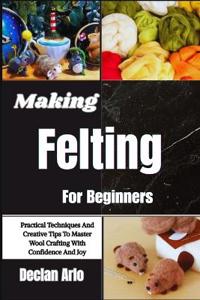 Making Felting For Beginners