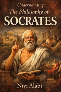 Understanding The Philosophy of Socrates