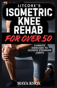 Litcore's Isometric Knee Rehab For Over 50