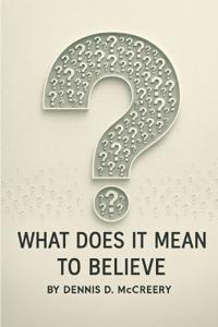 What Does It Mean To Believe?