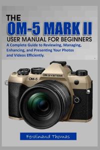 The Om-5 Mark II User Manual for Beginners