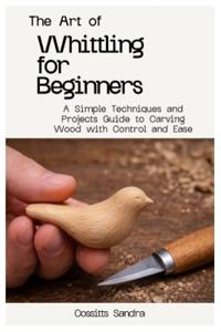 The Art of Whittling for Beginners