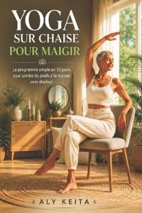 Keita, A: YOGA SUR CHAISE POUR MAIGRIR