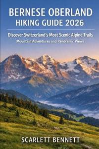 Bernese Oberland Hiking Guide 2026