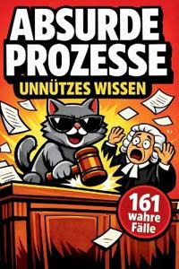 Unnützes Wissen ABSURDE PROZESSE