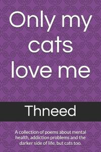 Only my cats love me