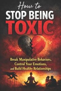 How to Stop Being Toxic