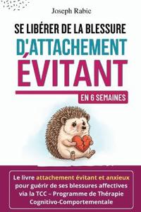Se Libérer De La Blessure d'Attachement Évitant En 6 Semaines