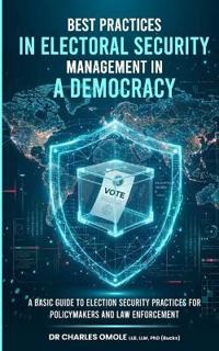 Best Practices in Electoral Security Management in a Democracy