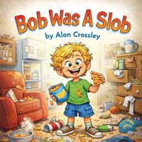 Bob Was A Slob