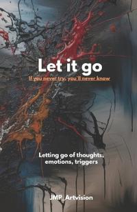 Let it go - If you never try, you'll never know