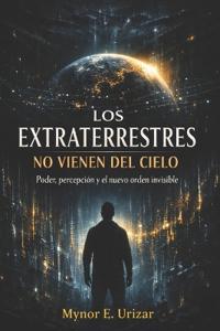 Los Extraterrestres No Vienen del Cielo