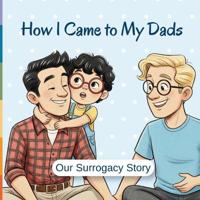 How I Came To My Dads - Our Surrogacy Story