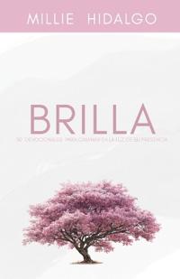 Brilla. 30 devocionales para caminar en la Luz de Su Presencia