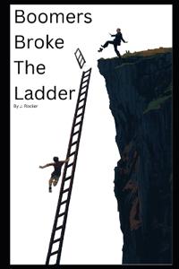 Boomers Broke the Ladder