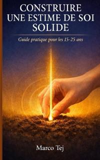 Tej, M: Construire une Estime de Soi Solide
