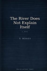 The River Does Not Explain Itself