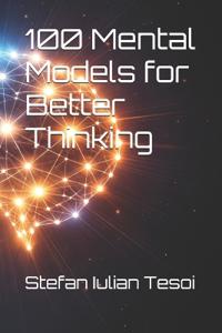 100 Mental Models for Better Thinking