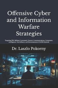 Offensive Cyber and Information Warfare Strategies
