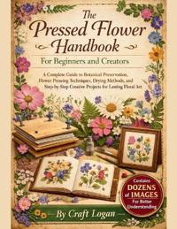 The Pressed Flower Handbook for Beginners and Creators