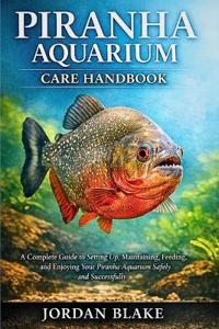 Piranha Aquarium Care Handbook