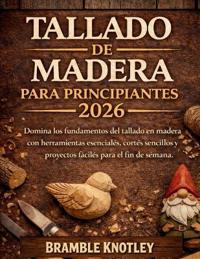 Tallado de Madera Para Principiantes 2026