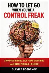 How to Let Go When You're a Control Freak