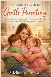 The Beginner's Guide to Gentle Parenting