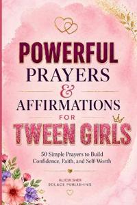 Publishing, S: Powerful Prayers & Affirmations for Tween Gir