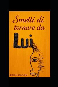 Smetti di tornare da lui