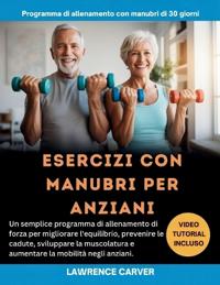Esercizi Con Manubri Per Anziani