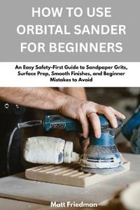 How To Use Orbital Sander For Beginners