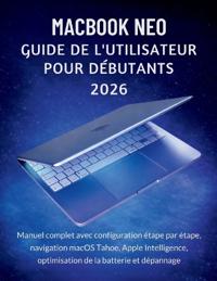 MacBook Neo Guide De L'utilisateur Pour Débutants 2026