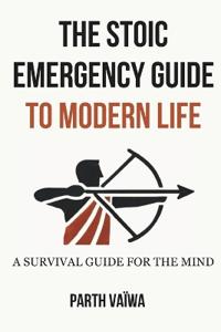 The Stoic Emergency Guide To Modern Life