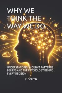Why We Think the Way We Do