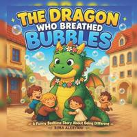 The Dragon Who Breathed Bubbles