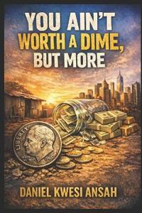 You Ain't Worth a Dime, But More