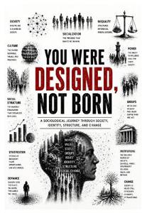 You Were Designed, Not Born