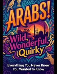 Arabs! Wild, Wonderful, Quirky