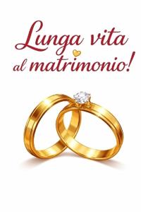 Lunga Vita Al Matrimonio!