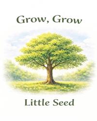 Grow, Grow, Little Seed