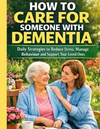 How to Care for Someone with Dementia